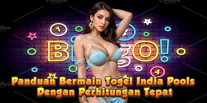 Panduan Bermain Togel India Pools Dengan Perhitungan Tepat