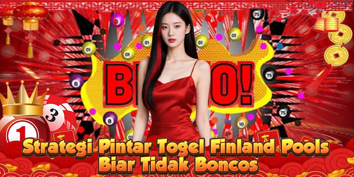 Strategi Pintar Togel Finland Pools Biar Tidak Boncos