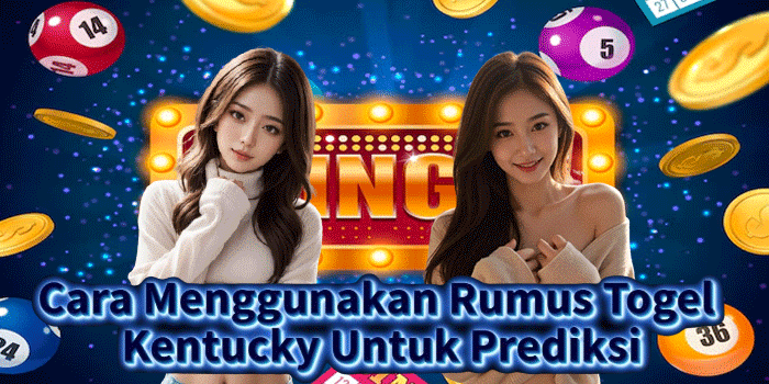 Cara Menggunakan Rumus Togel Kentucky Untuk Prediksi