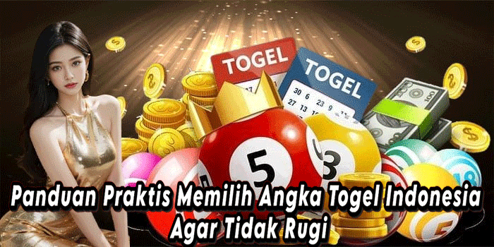 Panduan Praktis Memilih Angka Togel Indonesia Agar Tidak Rugi