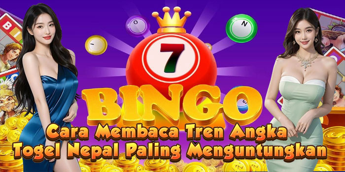 Cara Membaca Tren Angka Togel Nepal Paling Menguntungkan