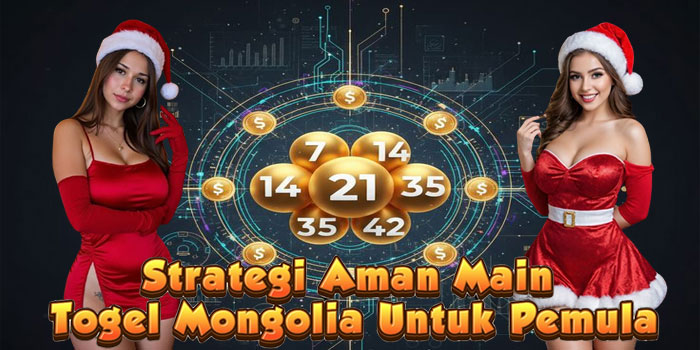 Strategi Aman Main Togel Mongolia Untuk Pemula