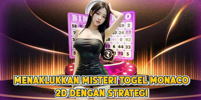 Menaklukkan Misteri Togel Monaco 2D Dengan Strategi